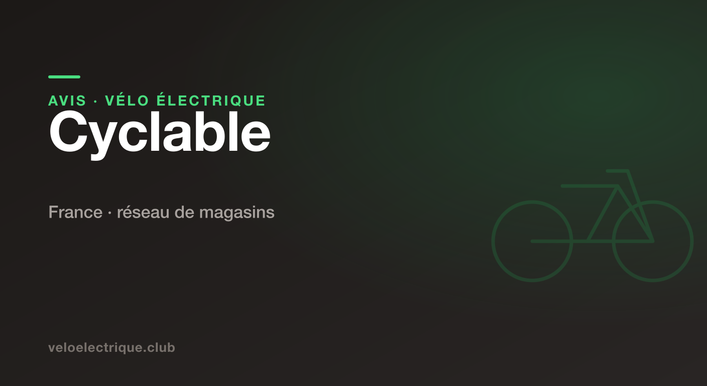 Cyclable : avis sur le réseau et les vélos électriques 2026